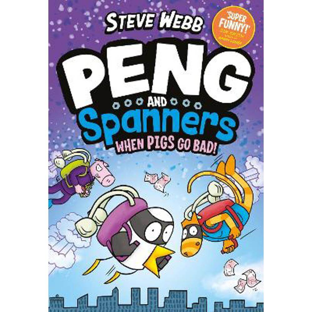 Peng and Spanners: When Pigs Go Bad!: For fans of Bunny vs Monkey and Dogman (Paperback) - Steve Webb